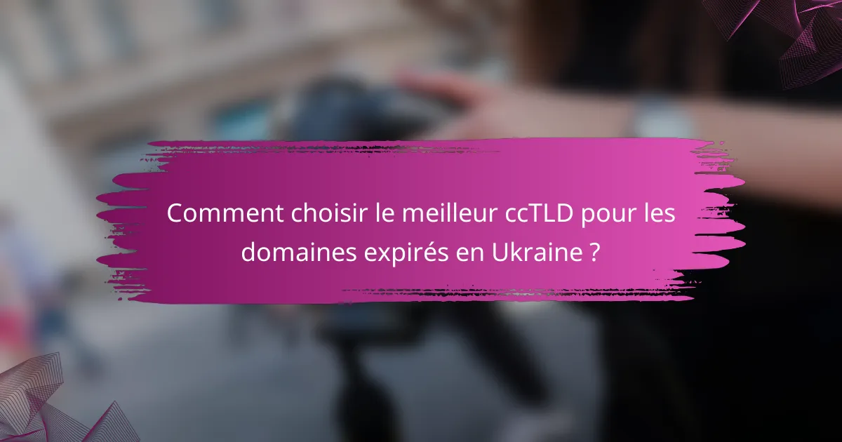 Comment choisir le meilleur ccTLD pour les domaines expirés en Ukraine ?