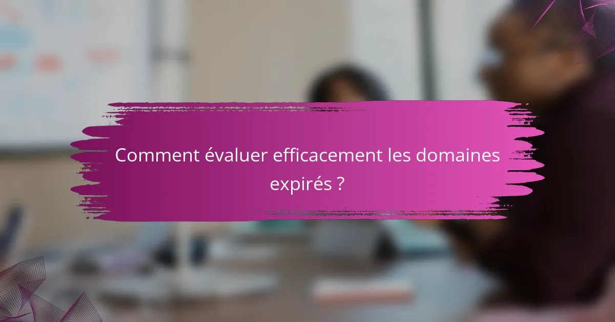 Comment évaluer efficacement les domaines expirés ?