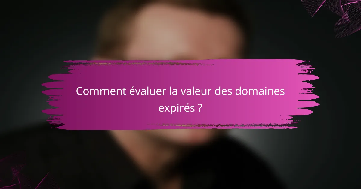 Comment évaluer la valeur des domaines expirés ?