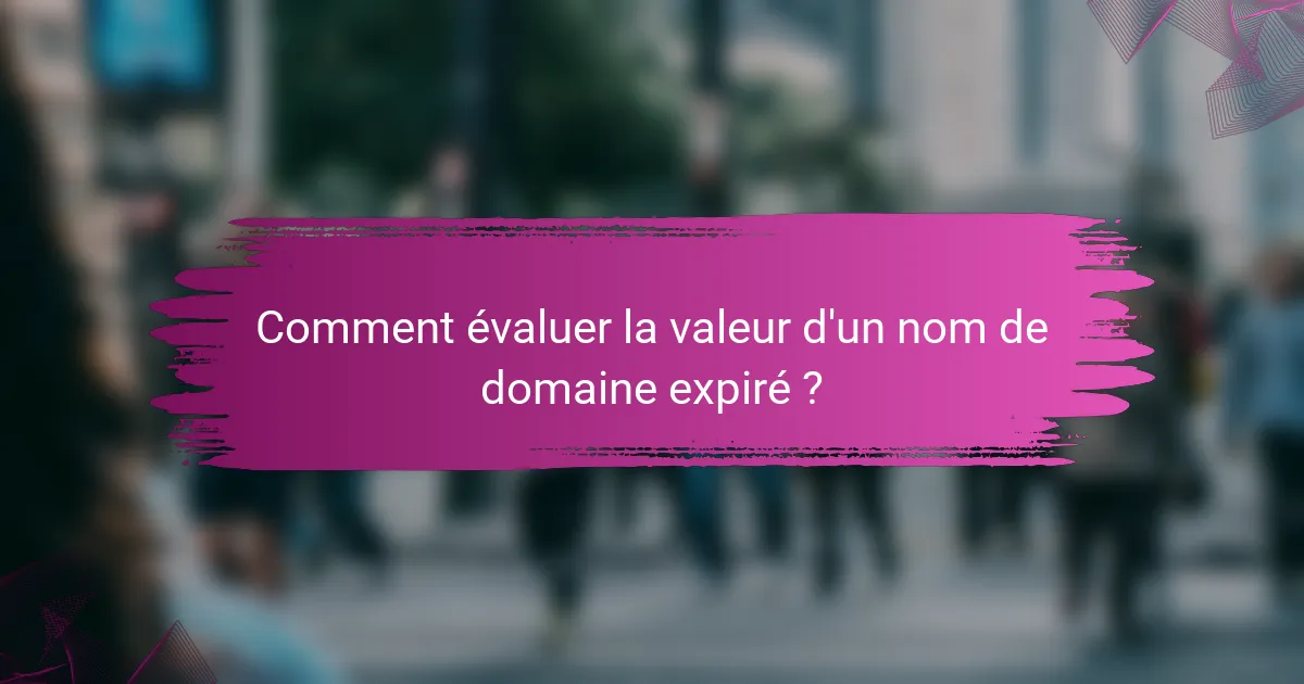 Comment évaluer la valeur d'un nom de domaine expiré ?