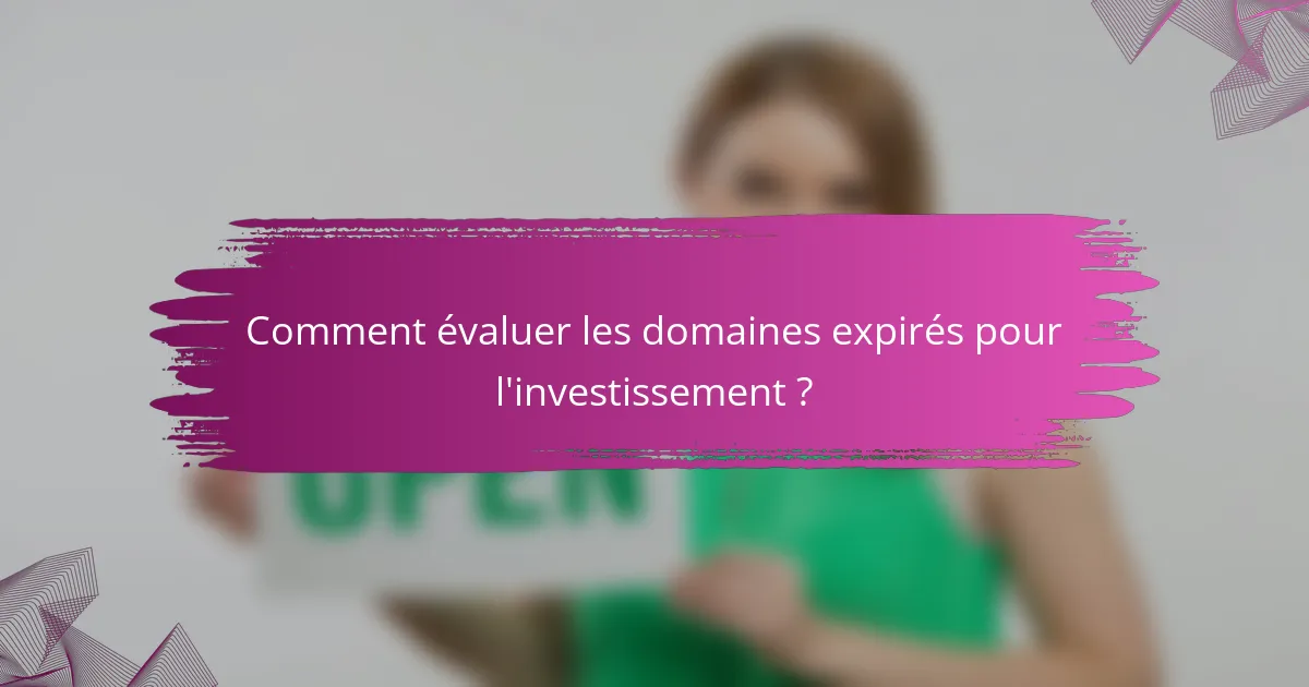 Comment évaluer les domaines expirés pour l'investissement ?