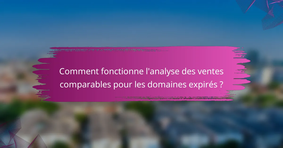 Comment fonctionne l'analyse des ventes comparables pour les domaines expirés ?
