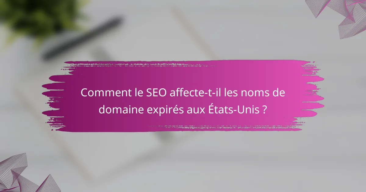 Comment le SEO affecte-t-il les noms de domaine expirés aux États-Unis ?