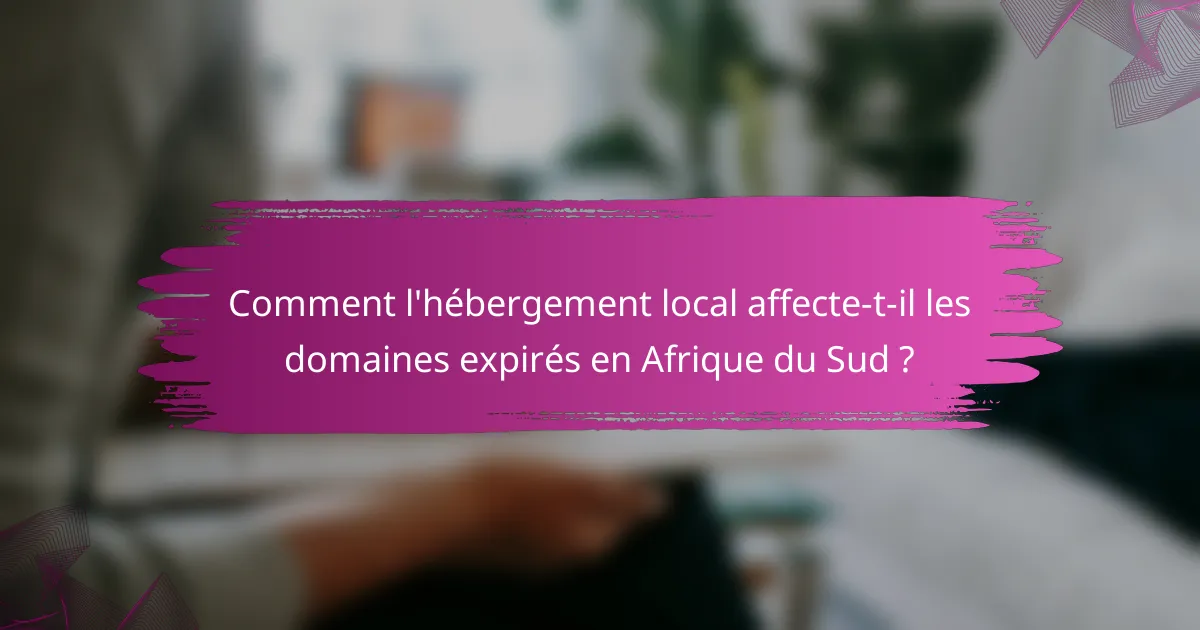 Comment l'hébergement local affecte-t-il les domaines expirés en Afrique du Sud ?