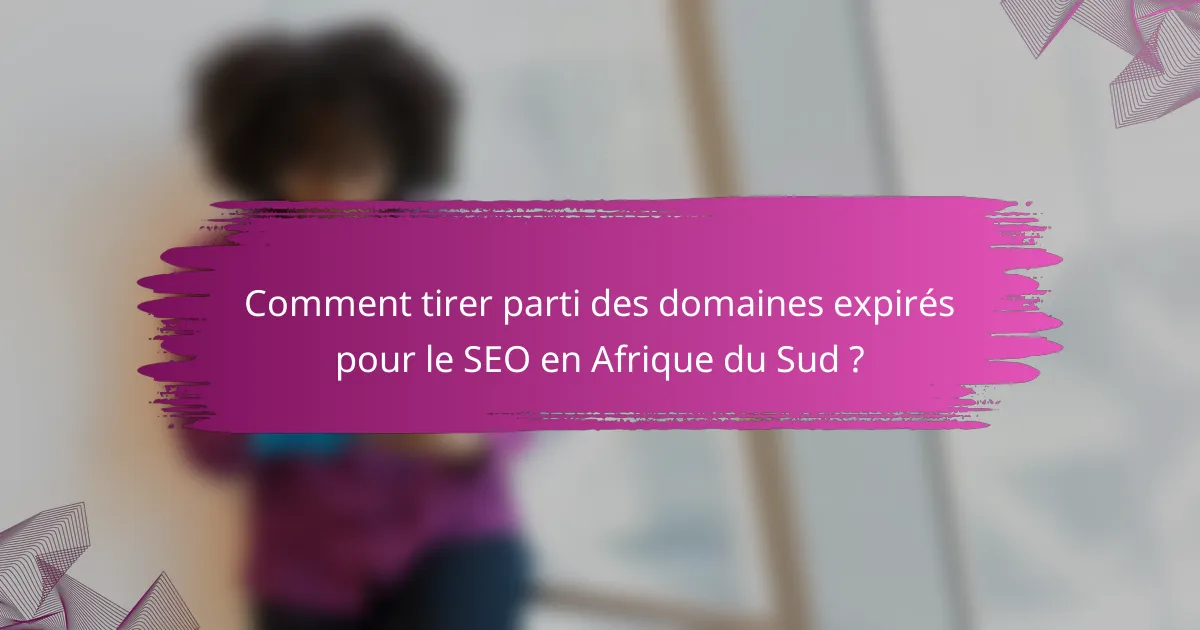 Comment tirer parti des domaines expirés pour le SEO en Afrique du Sud ?