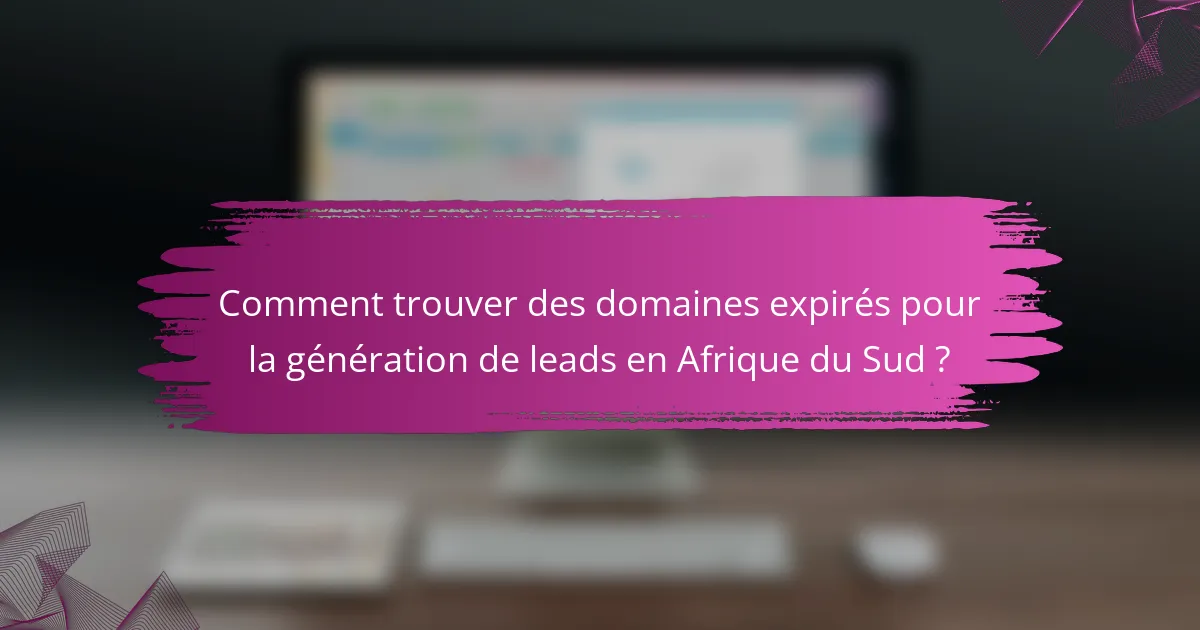 Comment trouver des domaines expirés pour la génération de leads en Afrique du Sud ?