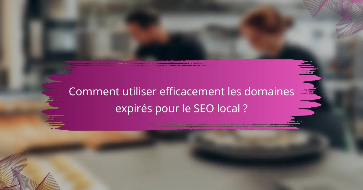 Comment utiliser efficacement les domaines expirés pour le SEO local ?