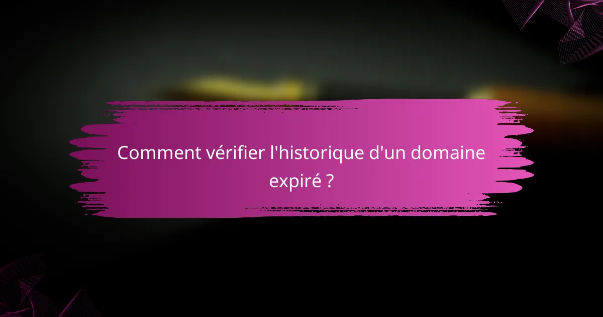 Comment vérifier l'historique d'un domaine expiré ?
