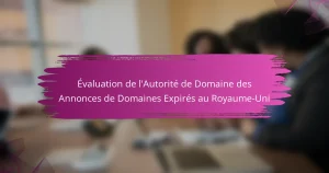 Évaluation de l’Autorité de Domaine des Annonces de Domaines Expirés au Royaume-Uni