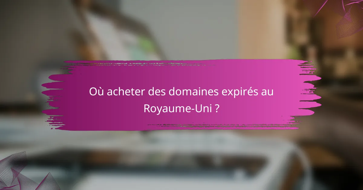 Où acheter des domaines expirés au Royaume-Uni ?
