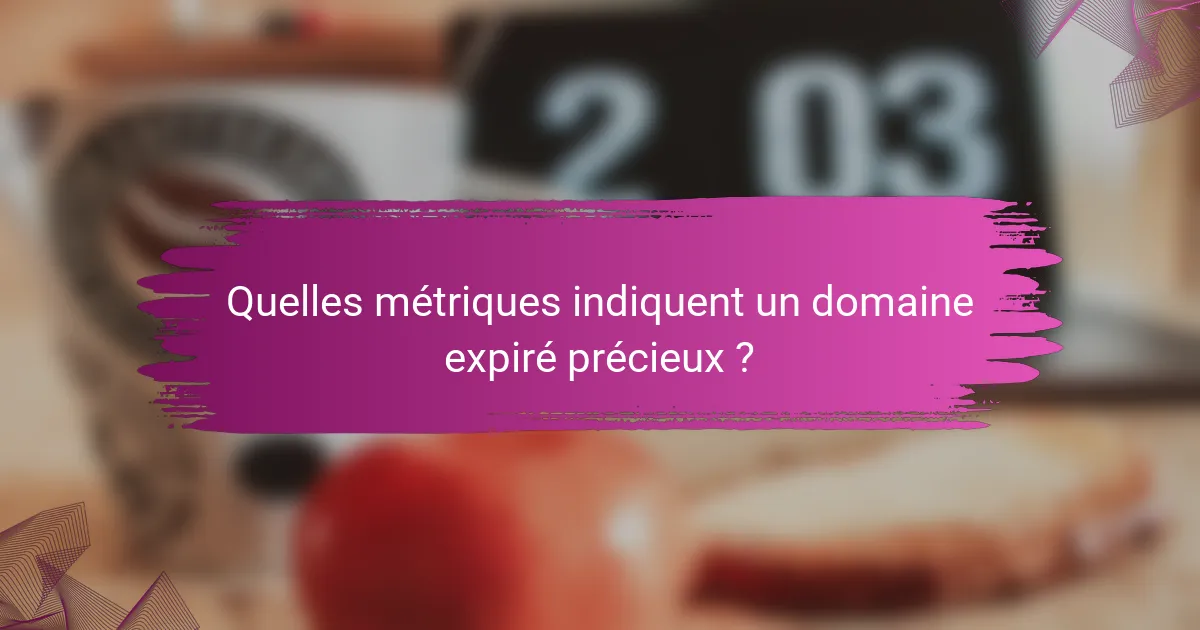Quelles métriques indiquent un domaine expiré précieux ?
