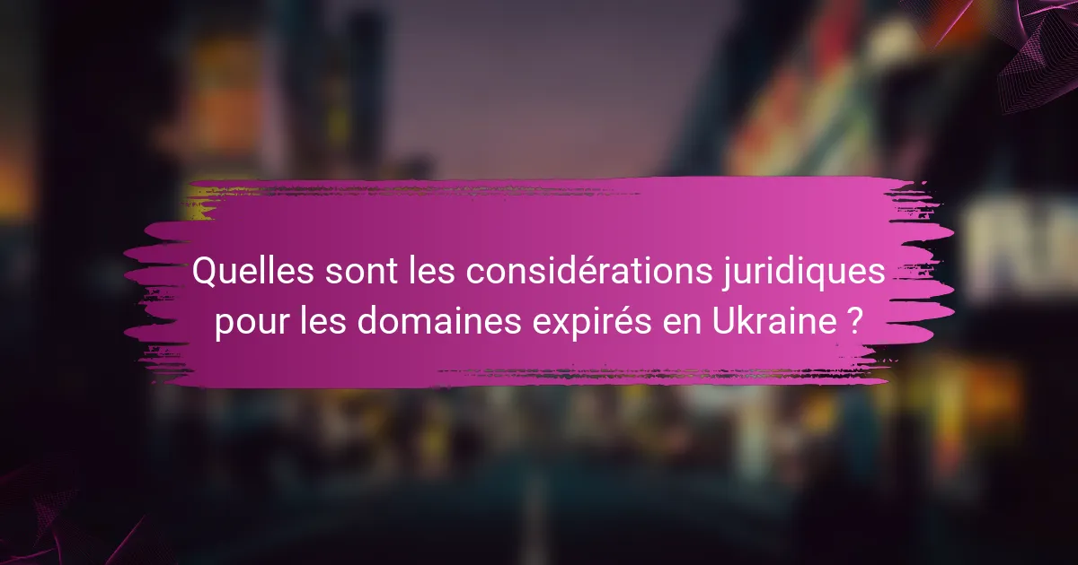 Quelles sont les considérations juridiques pour les domaines expirés en Ukraine ?