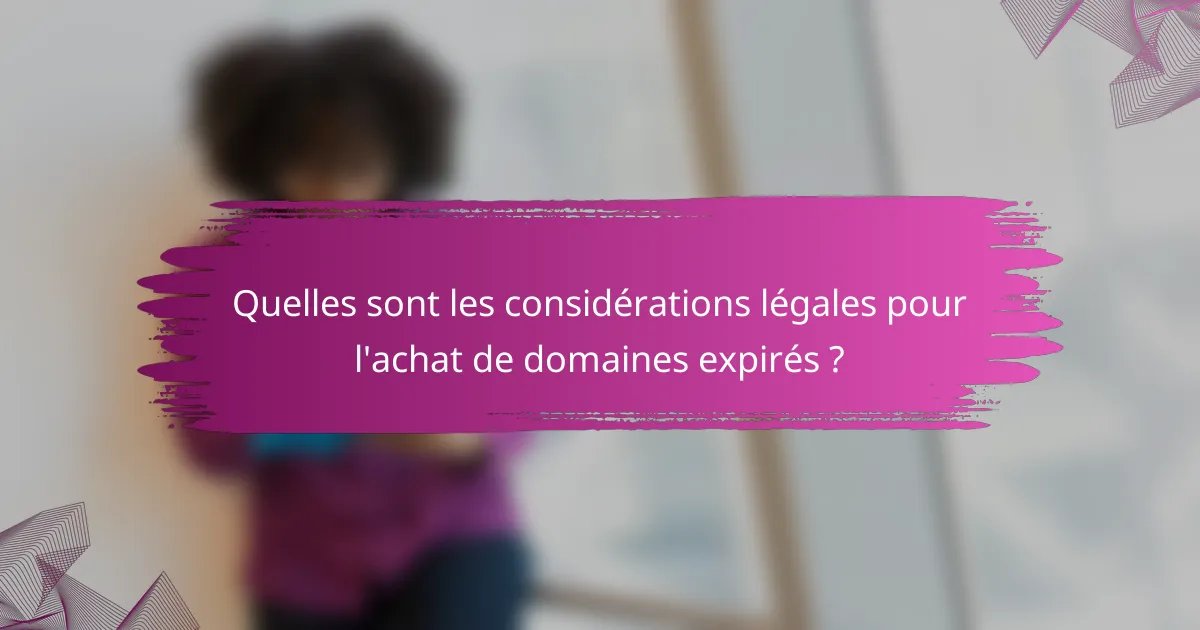 Quelles sont les considérations légales pour l'achat de domaines expirés ?