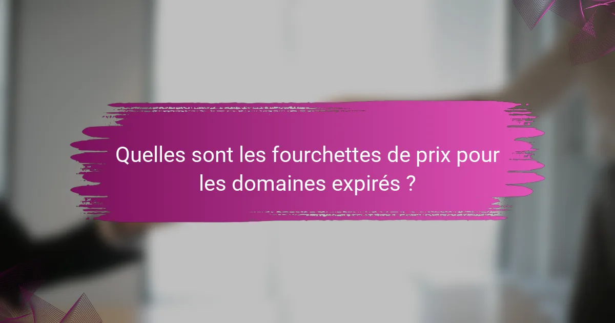 Quelles sont les fourchettes de prix pour les domaines expirés ?