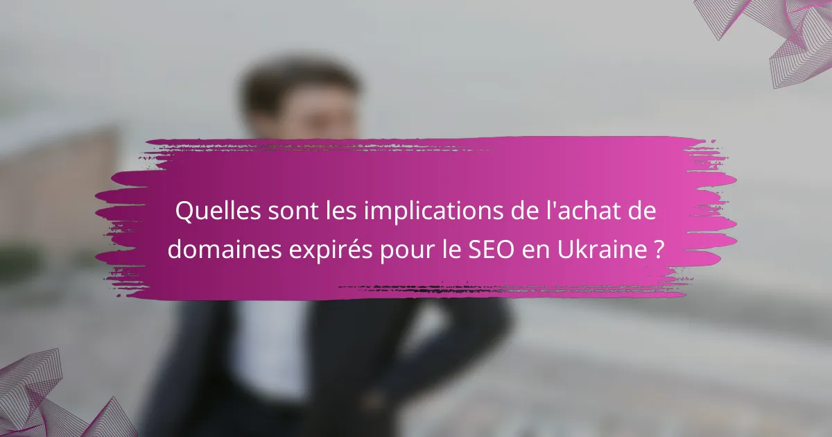 Quelles sont les implications de l'achat de domaines expirés pour le SEO en Ukraine ?