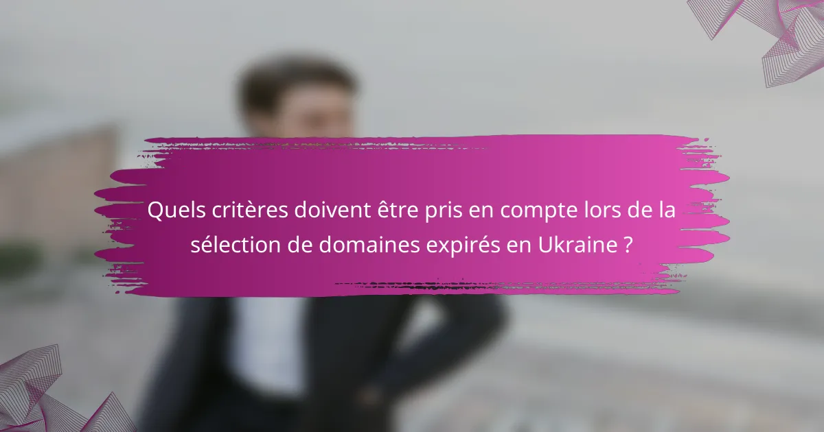 Quels critères doivent être pris en compte lors de la sélection de domaines expirés en Ukraine ?