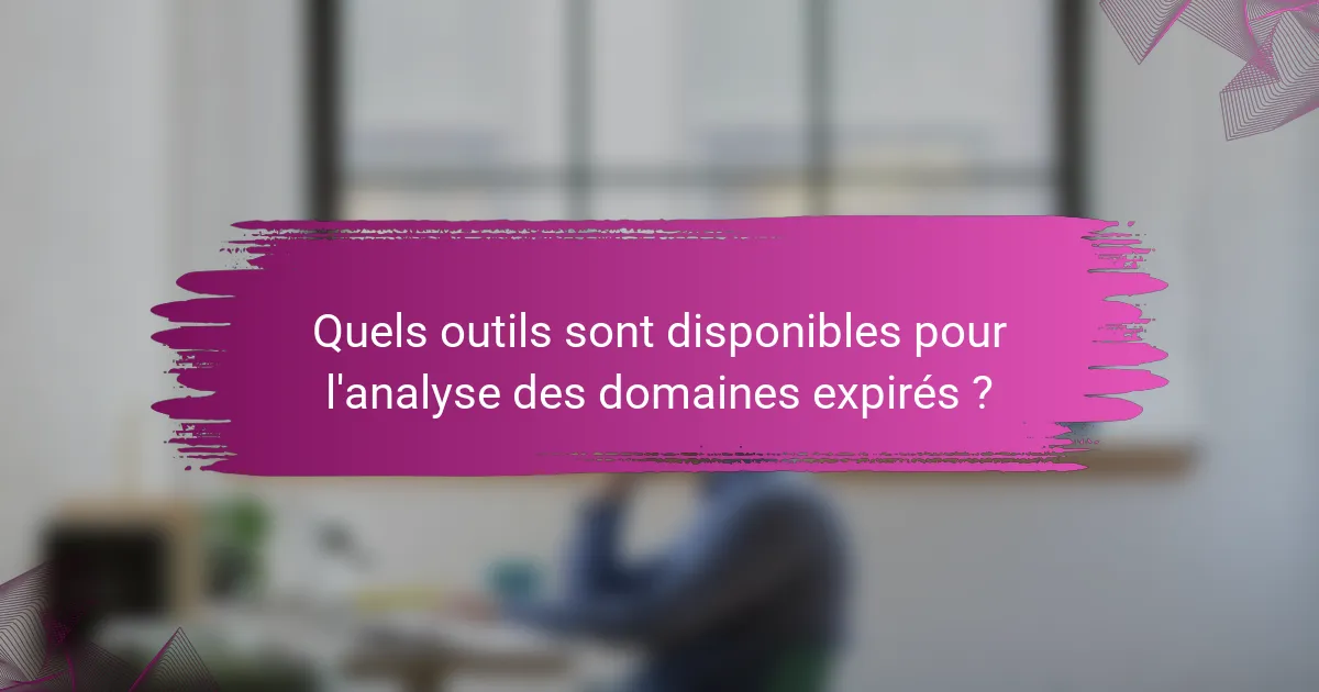 Quels outils sont disponibles pour l'analyse des domaines expirés ?