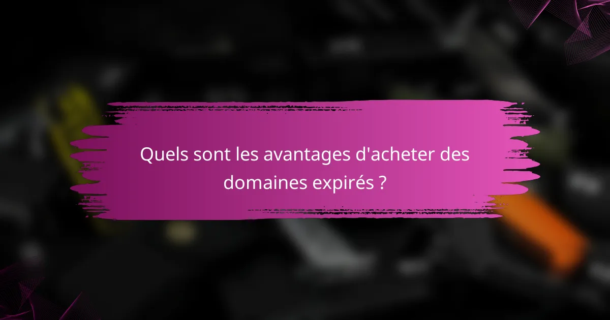Quels sont les avantages d'acheter des domaines expirés ?