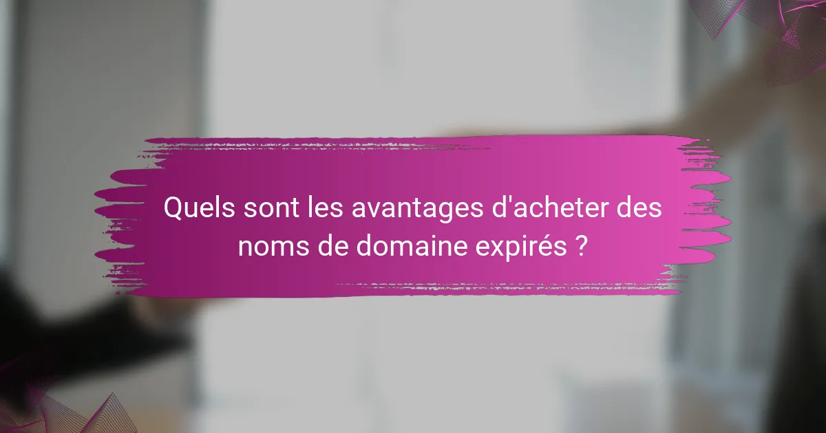 Quels sont les avantages d'acheter des noms de domaine expirés ?