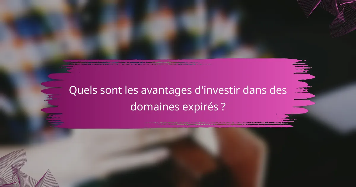 Quels sont les avantages d'investir dans des domaines expirés ?