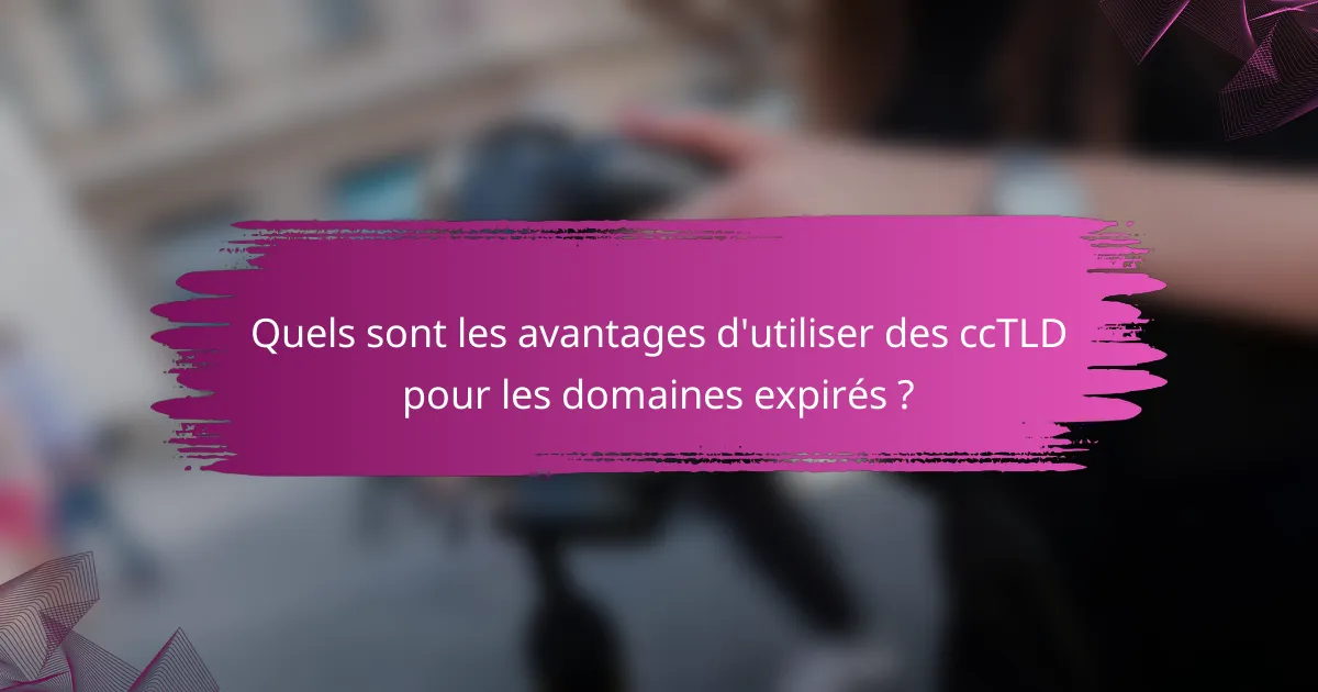 Quels sont les avantages d'utiliser des ccTLD pour les domaines expirés ?