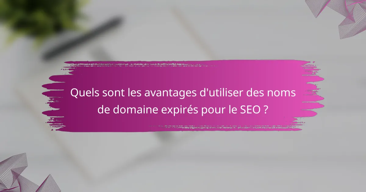Quels sont les avantages d'utiliser des noms de domaine expirés pour le SEO ?