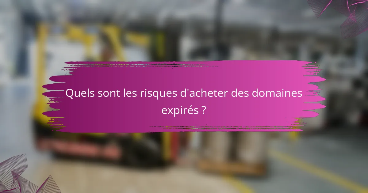 Quels sont les risques d'acheter des domaines expirés ?